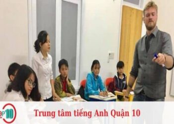 Trung tâm tiếng Anh quận 10 – Hướng Dẫn Lựa Chọn Đúng Địa Uy Tín