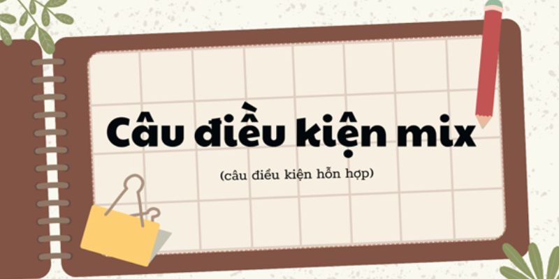 Cấu trúc câu điều kiện hỗn hợp