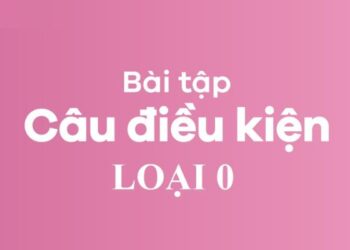 Bài tập câu điều kiện loại 0: Hiểu rõ cấu trúc và cách ứng dụng