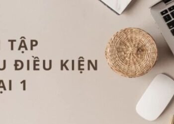 Bài tập về câu điều kiện loại 1 – Học cách sử dụng hiệu quả
