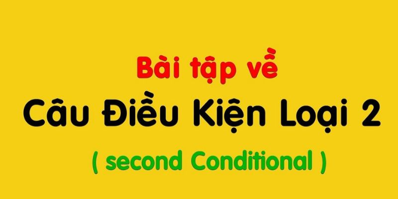 Bài tập câu điều kiện loại 2