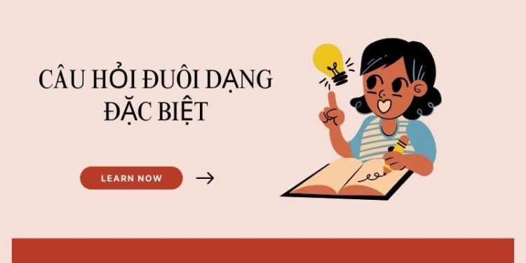 Chinh phục bài tập câu hỏi đuôi dạng đặc biệt dễ dàng