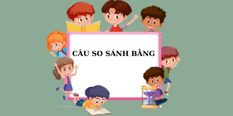 Giải thích chi tiết câu so sánh bằng trong Tiếng Anh