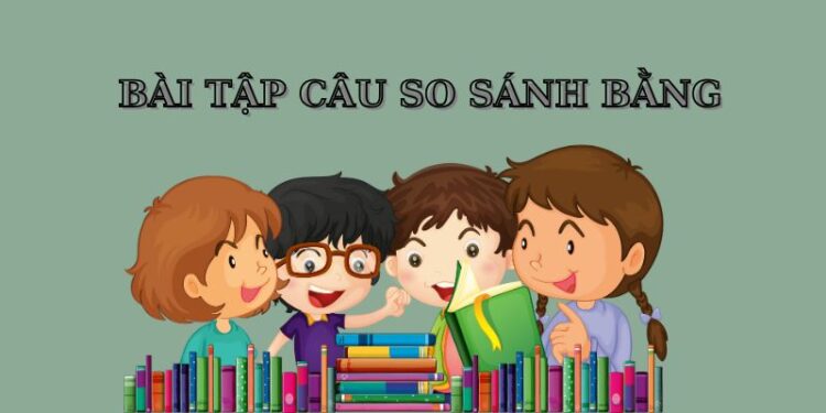 Bí quyết thành thạo bài tập câu so sánh bằng thực hành