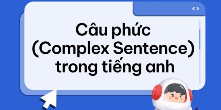 Các dạng bài tập về câu phức trong tiếng Anh và cách giải hiệu quả