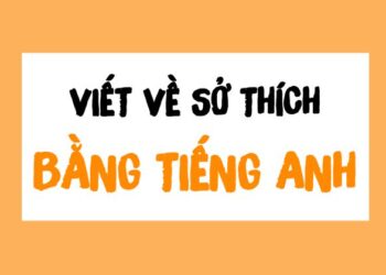 Cách Viết Bài Văn Tiếng Anh Về Sở Thích siêu đơn giản