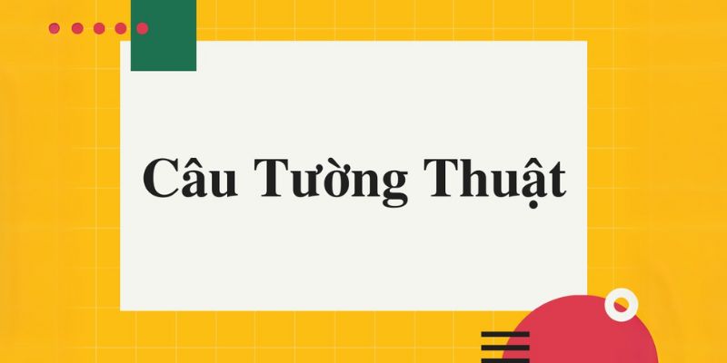 Truyền đạt thông tin bằng câu tường thuật