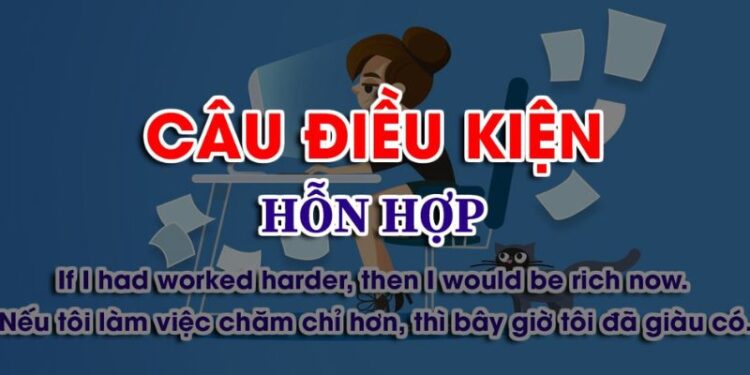 Câu điều kiện hỗn hợp và vai trò trong tiếng Anh