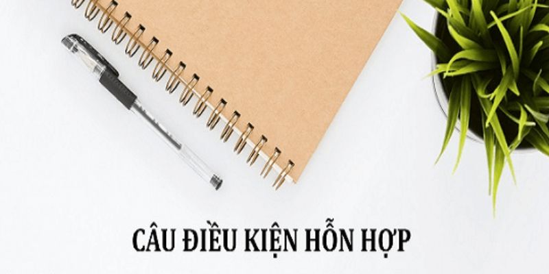 Bài tập câu điều kiện hỗn hợp