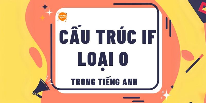 Cấu trúc cơ bản của câu điều kiện loại 0