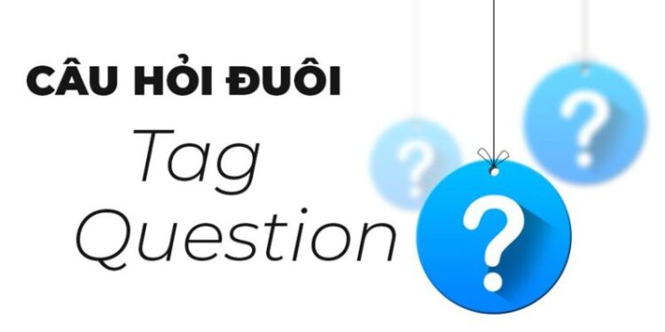 Nguyên tắc và cách sử dụng chính xác câu hỏi đuôi