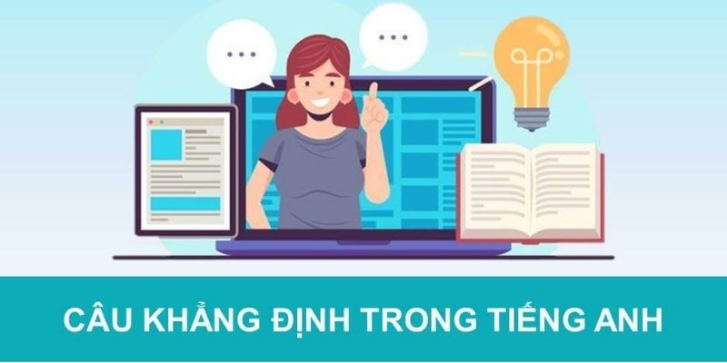 Các loại câu khẳng định qua các thì khác nhau trong tiếng Anh