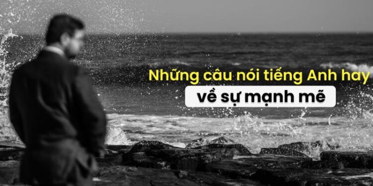 Câu nói tiếng anh hay về sự mạnh mẽ: Khám phá nguồn lực nội tại