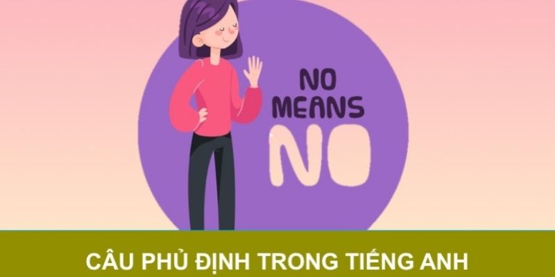 Cách sử dụng câu phủ định trong tiếng Anh