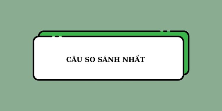 Hướng dẫn chi tiết cấu trúc câu so sánh nhất trong Tiếng Anh