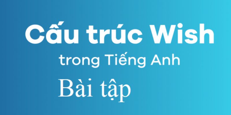 Bài tập câu Wish tham khảo