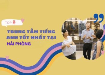 Khám Phá Các Trung Tâm tiếng Anh Hải Phòng – Lựa Chọn Hoàn Hảo Cho Mọi Học Viên