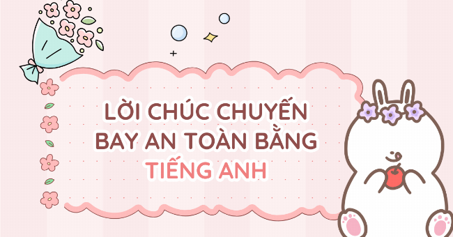 Tuyển tập những lời chúc chuyến đi vui vẻ bằng tiếng Anh ngắn gọn, dễ nhớ