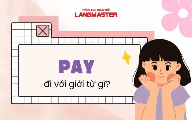 Sử dụng đúng ngữ pháp với từ "pay" và các giới từ liên quan