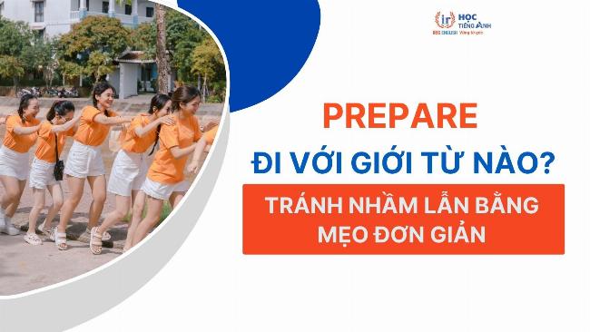 Các ví dụ cụ thể sử dụng "prepare" với giới từ trong câu thực tế.