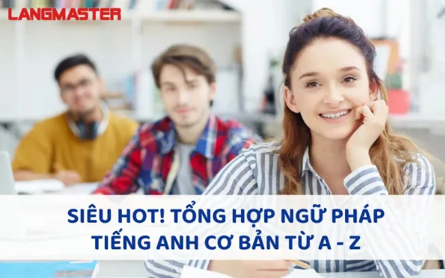 Lộ trình chi tiết tổng ôn ngữ pháp tiếng Anh hiệu quả và toàn diện cho người học