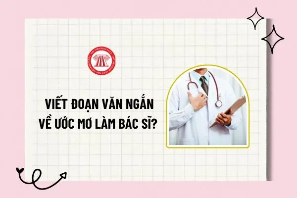 Tổng Hợp Những Đoạn Văn Về Ước Mơ Làm Bác Sĩ Hay Nhất Cho Học Sinh Lớp 3