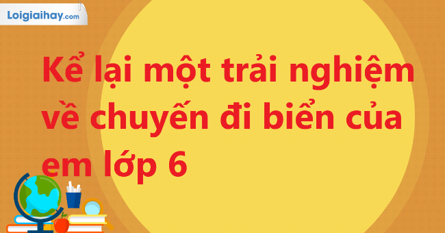 Một đoạn trích bài văn mẫu kể về chuyến đi du lịch ngắn gọn tại bãi biển
