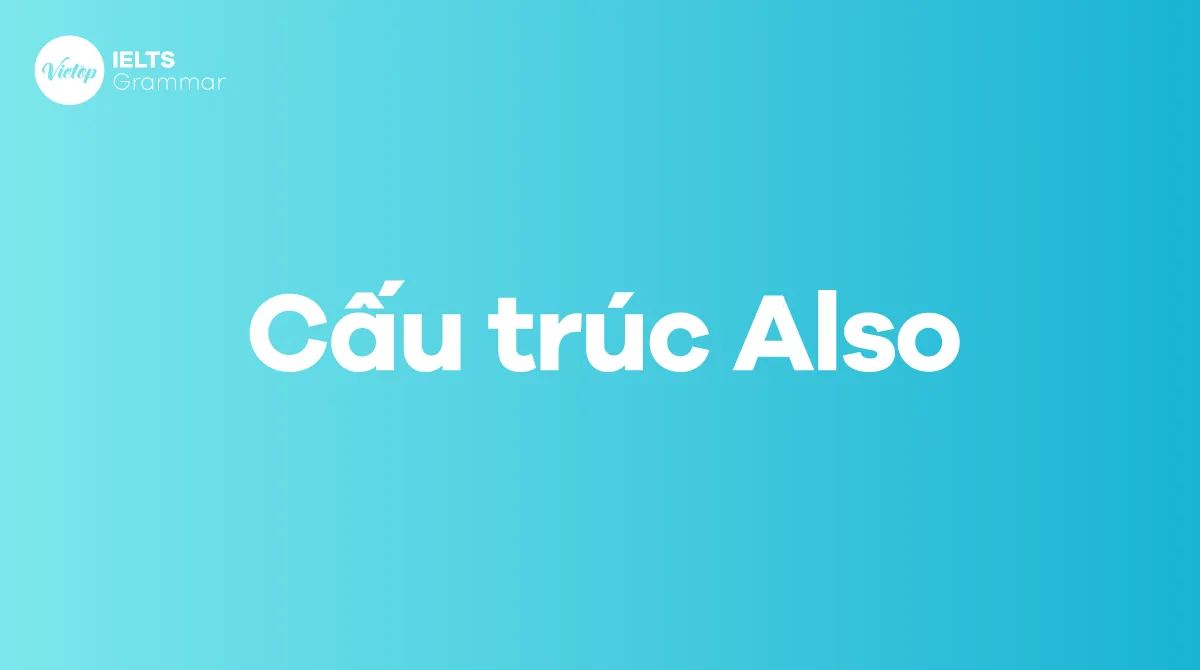 Các cấu trúc Also phổ biến trong tiếng Anh