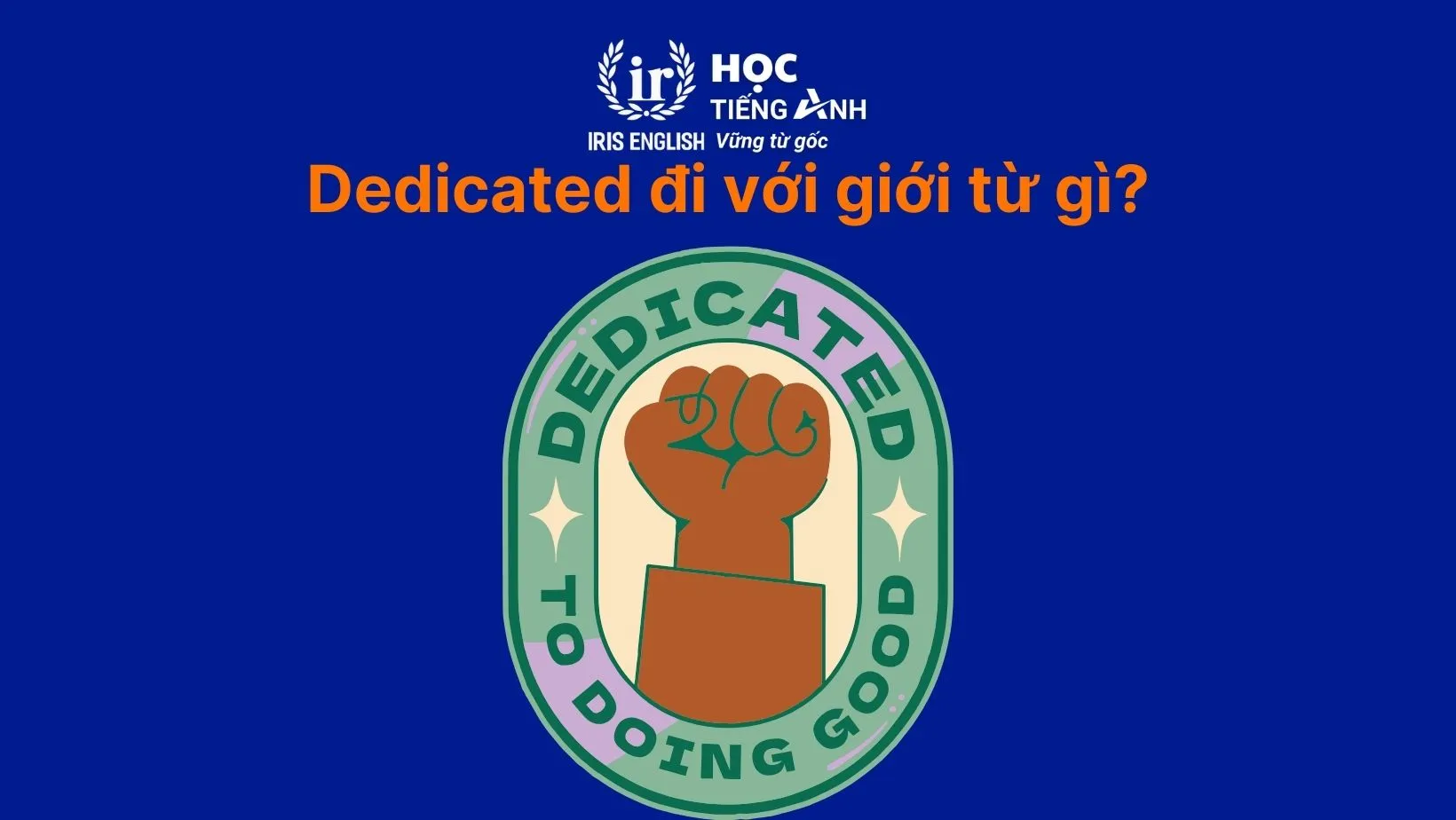 Dedicated đi với giới từ gì? Cấu trúc, Cách dùng và Bài tập Vận dụng