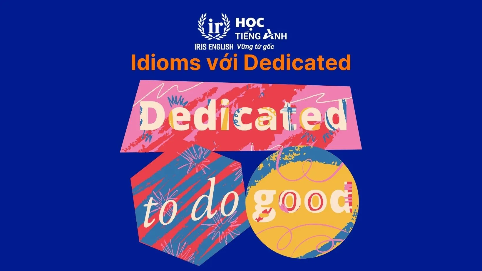 Các thành ngữ idioms phổ biến diễn tả sự tận tâm