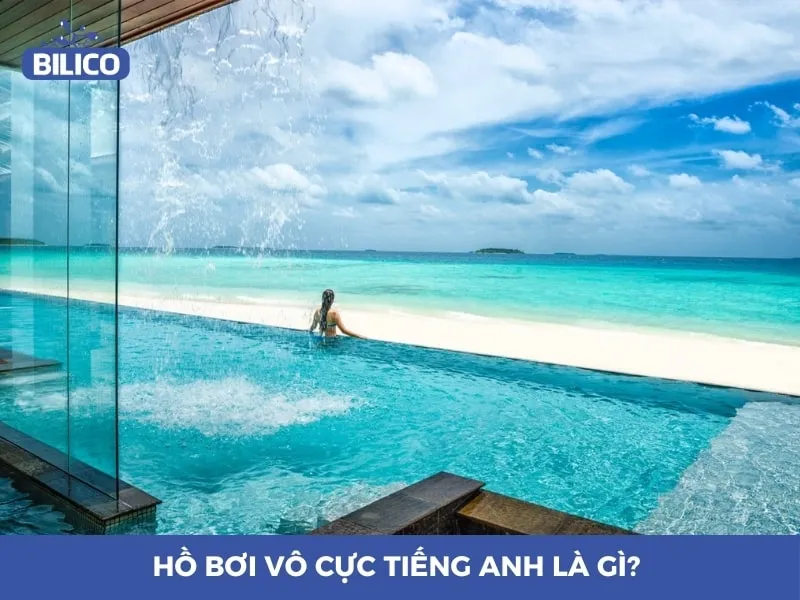 Hồ bơi vô cực tiếng Anh là gì? Bộ từ vựng và vẻ đẹp của Infinity Pool 11 Hồ bơi vô cực tiếng Anh là gì? Bộ từ vựng và vẻ đẹp của Infinity Pool