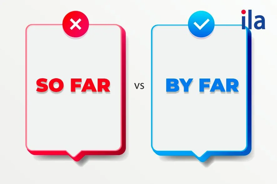 So far lÃ  thÃ¬ gÃ¬? PhÃ¢n biá»‡t so far vá»›i by far