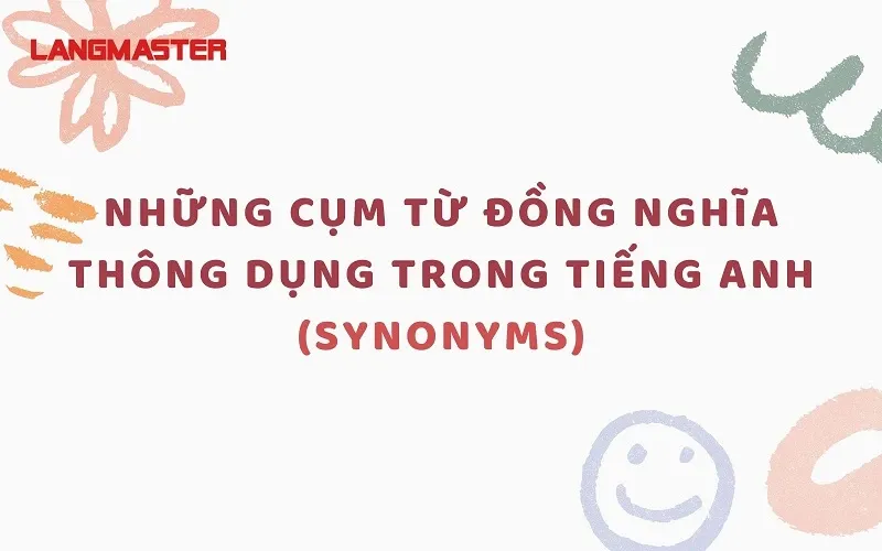 Danh sách các cụm từ đồng nghĩa thông dụng trong tiếng Anh