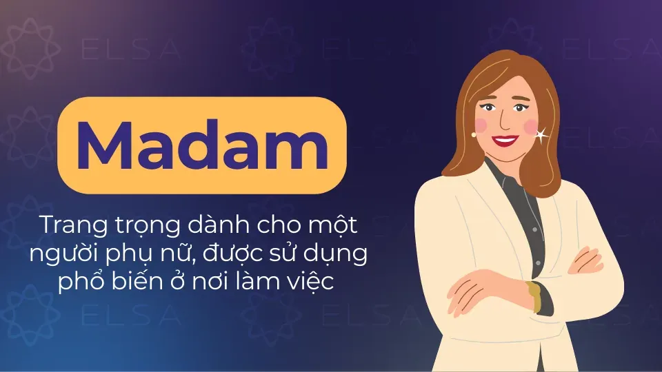 Madam là danh xưng trang trọng cho phụ nữ nơi làm việc
