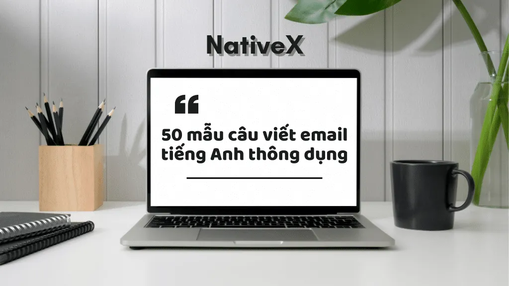 Hướng dẫn viết email tiếng Anh chuyên nghiệp và hiệu quả