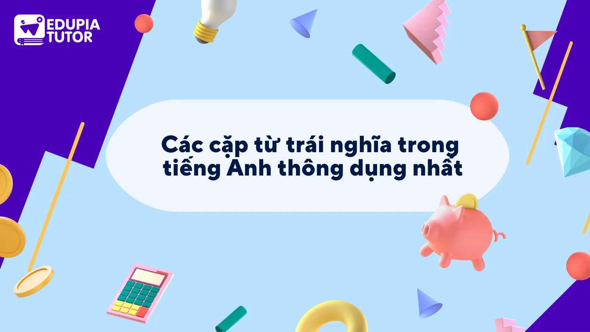Cặp từ trái nghĩa tiếng Anh thông dụng