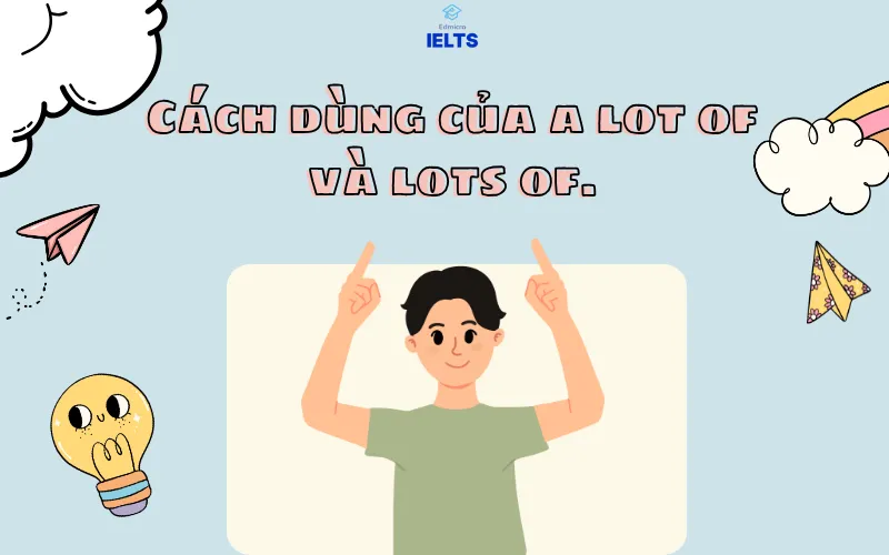 So sánh cách dùng của a lot of và lots of