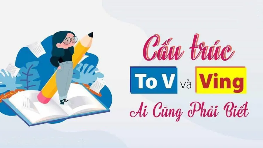 Động từ V-ING và TO-V