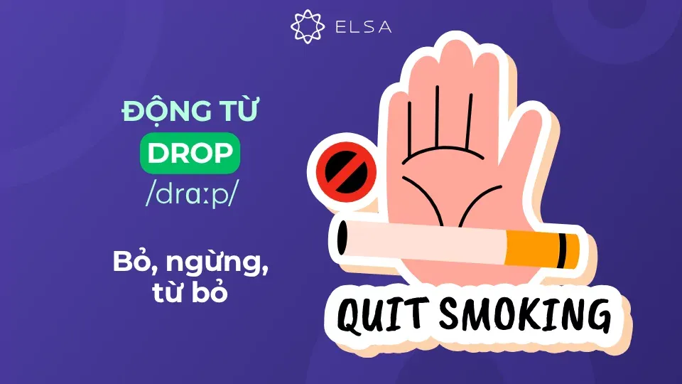 Động từ drop có nghĩa là bỏ, ngừng, từ bỏ