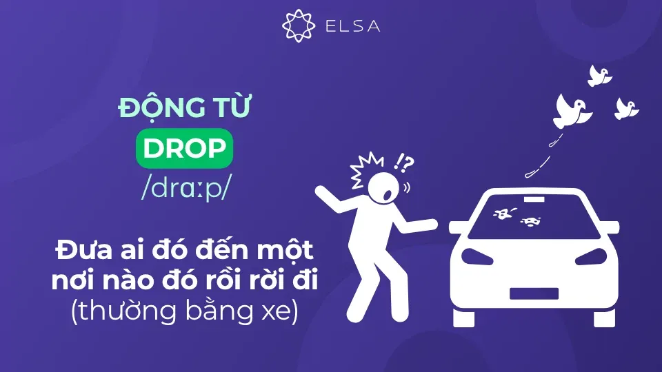 Động từ drop có nghĩa là đưa ai đó đến một nơi nào đó rồi rời đi (thường bằng xe)