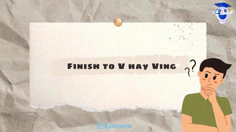 Finish to V hay Ving - Cấu trúc chuẩn