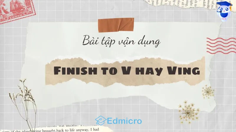 Bài tập vận dụng cấu trúc Finish