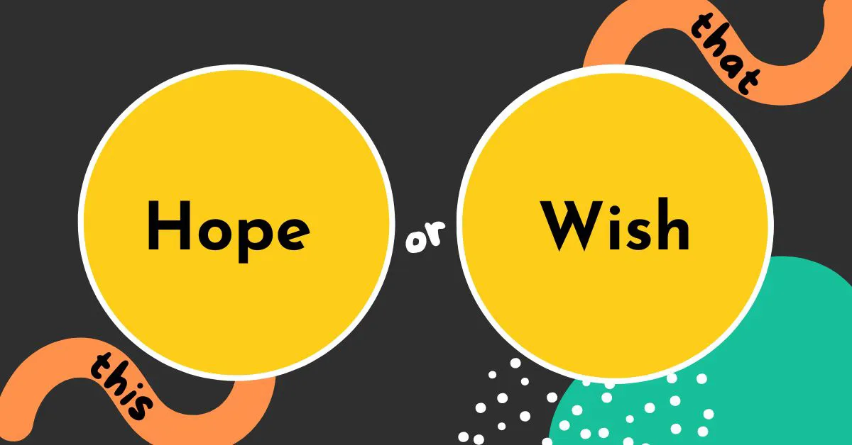 Bảng phân biệt sự khác nhau giữa Hope và Wish