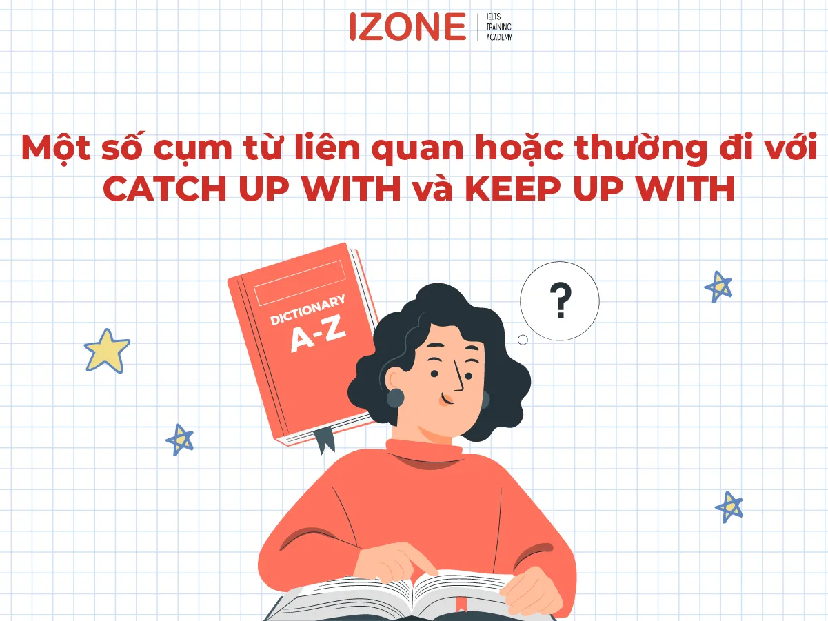 Tổng hợp các cụm từ tiếng Anh đi kèm với catch up và keep up