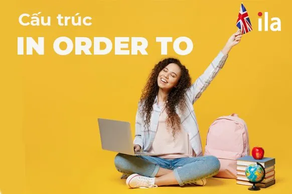 Cấu trúc In order to trong tiếng Anh
