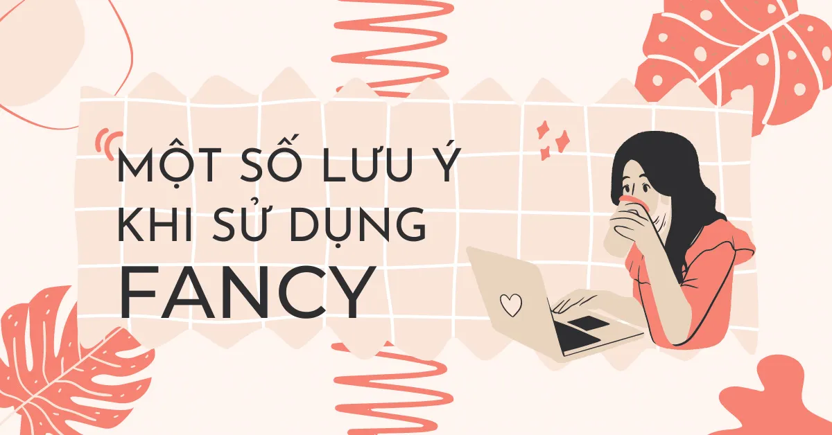 Một vài lưu ý khi sử dụng Fancy