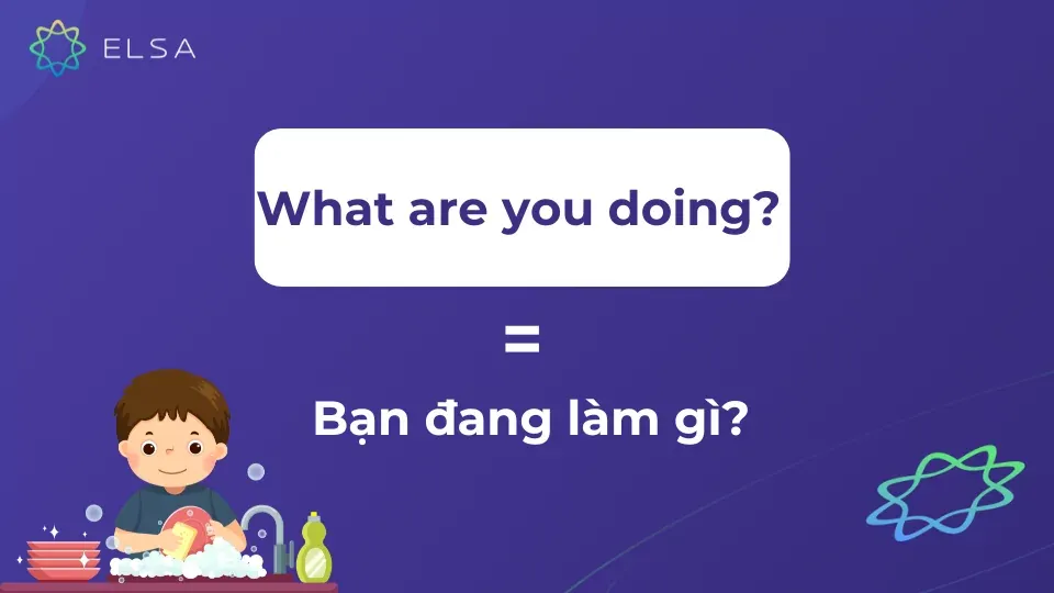 What are you doing nghĩa là Bạn đang làm gì vậy?