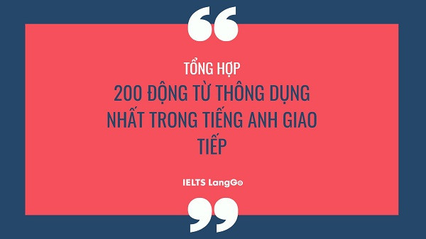 200 Động từ Tiếng Anh Thông Dụng Nhất Cho Giao Tiếp Hàng Ngày