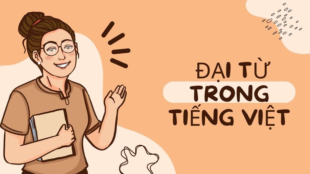 Bảng phân loại chi tiết các nhóm đại từ được sử dụng phổ biến trong cấu trúc tiếng Việt