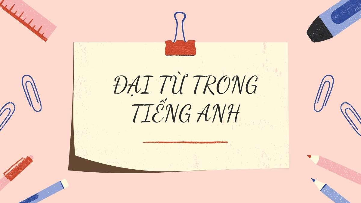 Tổng hợp 7 loại đại từ cơ bản trong ngữ pháp tiếng Anh kèm theo chức năng phân tích chi tiết